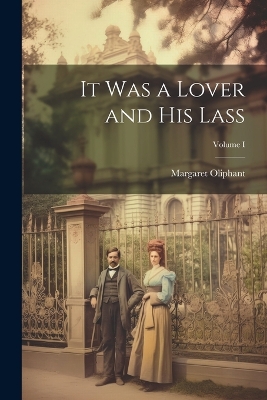 Book cover for It Was a Lover and His Lass; Volume I