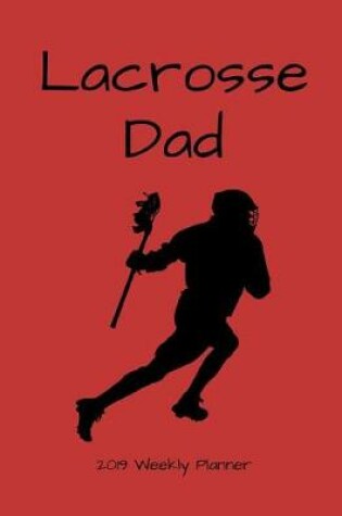 Cover of Lacrosse Dad 2019 Weekly Planner