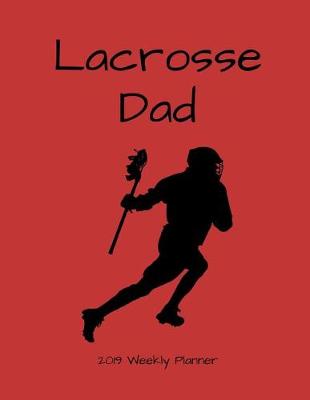 Book cover for Lacrosse Dad 2019 Weekly Planner