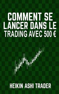 Book cover for Comment se lancer dans le trading avec 500 euro