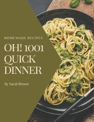 Cover of Oh! 1001 Homemade Quick Dinner Recipes