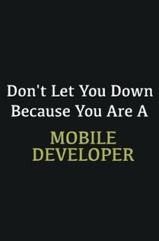 Cover of Don't let you down because you are a Mobile Developer