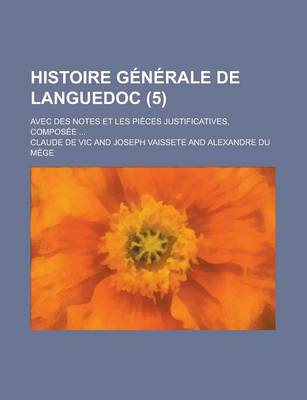 Book cover for Histoire Generale de Languedoc; Avec Des Notes Et Les Pieces Justificatives, Composee ... (5)