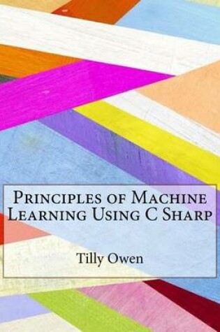 Cover of Principles of Machine Learning Using C Sharp