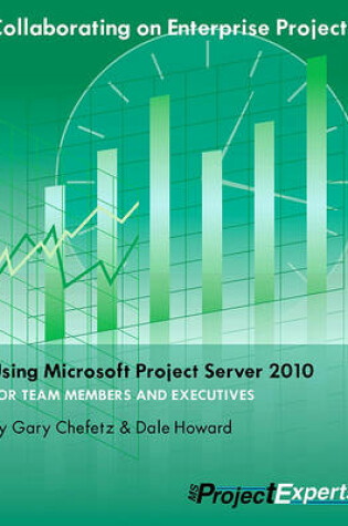 Cover of Collaborating on Enterprise Projects Using Microsoft Project Server 2010 for Managers and Team Members