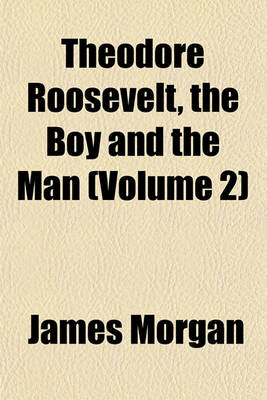 Book cover for Theodore Roosevelt, the Boy and the Man (Volume 2)