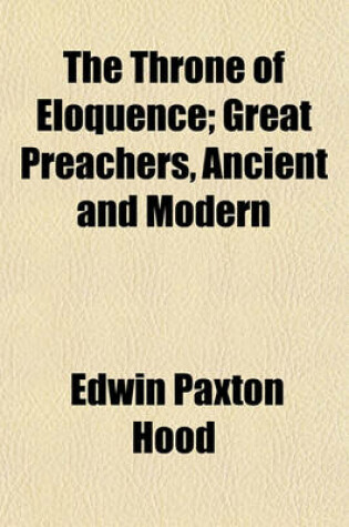 Cover of The Throne of Eloquence; Great Preachers, Ancient and Modern