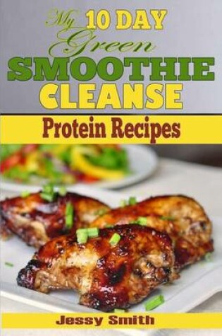 Cover of My 10 Day Green Smoothie Cleanse Protein Recipes