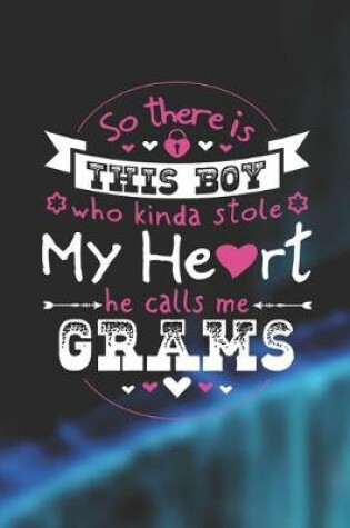 Cover of So There's This Boy Who Kinda Stole My Heart He Calls Me Grams