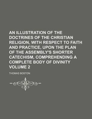 Book cover for An Illustration of the Doctrines of the Christian Religion, with Respect to Faith and Practice, Upon the Plan of the Assembly's Shorter Catechism, Comprehending a Complete Body of Divinity Volume 2