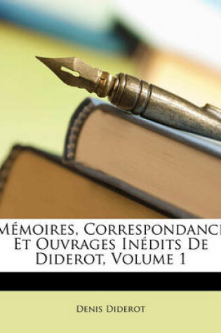 Cover of Memoires, Correspondance Et Ouvrages Inedits de Diderot, Volume 1