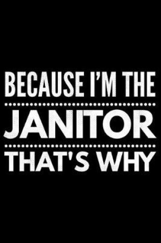 Cover of Because I'm the Janitor that's why