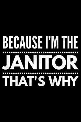 Book cover for Because I'm the Janitor that's why