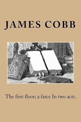 Book cover for The first floor; a farce In two acts.