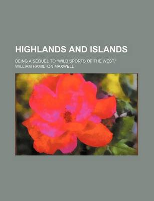 Book cover for Highlands and Islands (Volume 1); Being a Sequel to Wild Sports of the West.