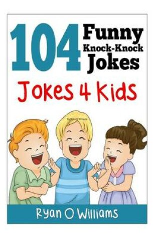 Cover of 104 Funny Knock Knock Jokes 4 kids