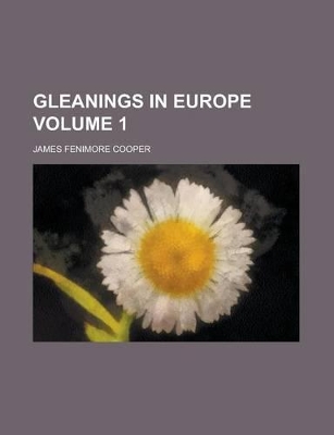 Book cover for Gleanings in Europe Volume 1