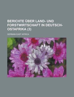 Book cover for Berichte Uber Land- Und Forstwirtschaft in Deutsch-Ostafrika (3 )