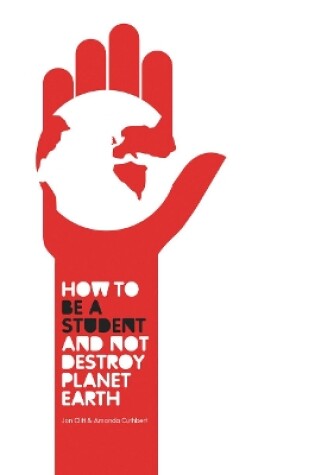 Cover of How to be a Student and Not Destroy Planet Earth!