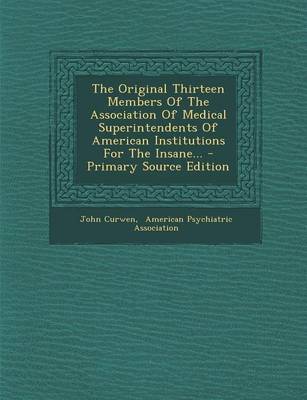 Book cover for The Original Thirteen Members of the Association of Medical Superintendents of American Institutions for the Insane... - Primary Source Edition