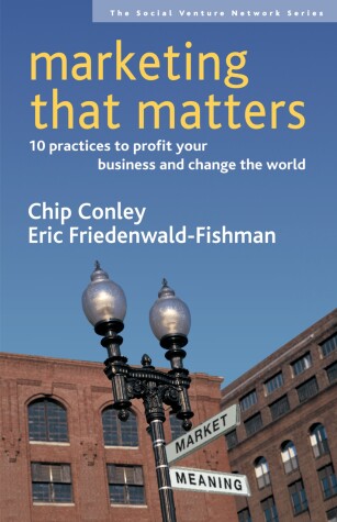 Cover of Marketing That Matters: 10 Practices to Profit Your Business and Change the World