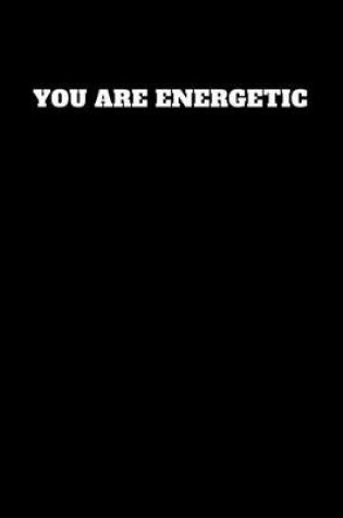 Cover of You Are Energetic