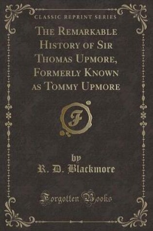 Cover of The Remarkable History of Sir Thomas Upmore, Formerly Known as Tommy Upmore (Classic Reprint)