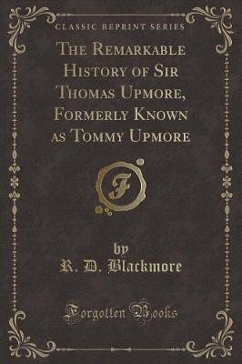 Book cover for The Remarkable History of Sir Thomas Upmore, Formerly Known as Tommy Upmore (Classic Reprint)