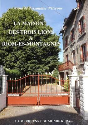 Book cover for La Maison des Trois Lions à Riom-ès-Montagnes