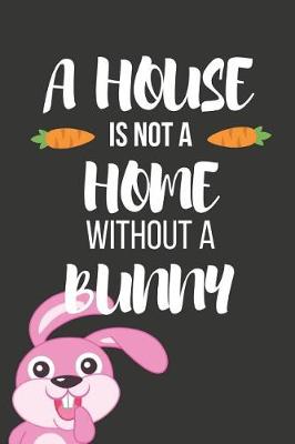 Book cover for A Home Is Not a Home Without a Bunny