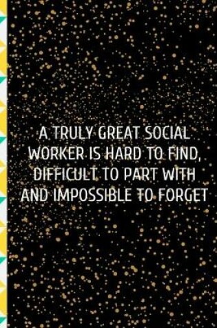 Cover of A truly great social worker is hard to find, difficult to