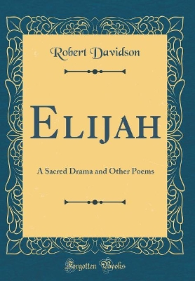 Book cover for Elijah: A Sacred Drama and Other Poems (Classic Reprint)