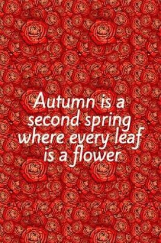 Cover of Autumn Is a Second Spring Where Every Leaf Is a Flower