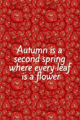 Book cover for Autumn Is a Second Spring Where Every Leaf Is a Flower