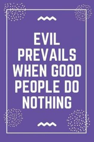 Cover of Evil prevails when good people do nothing