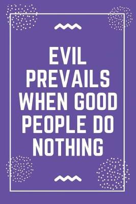 Book cover for Evil prevails when good people do nothing
