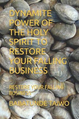 Book cover for Dynamite Power of the Holy Spirit to Restore Your Falling Business