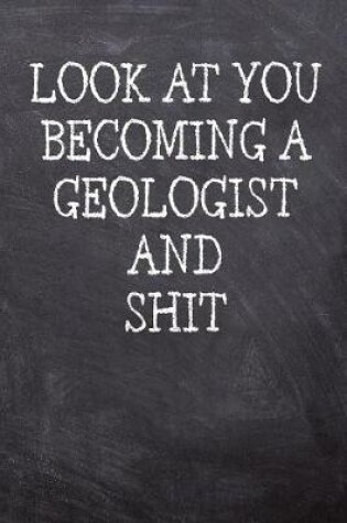 Cover of Look At You Becoming A Geologist And Shit