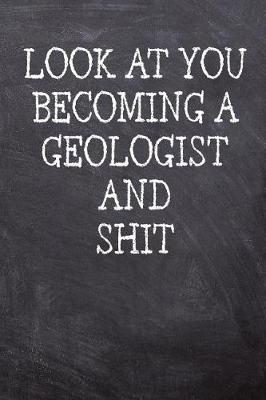 Book cover for Look At You Becoming A Geologist And Shit