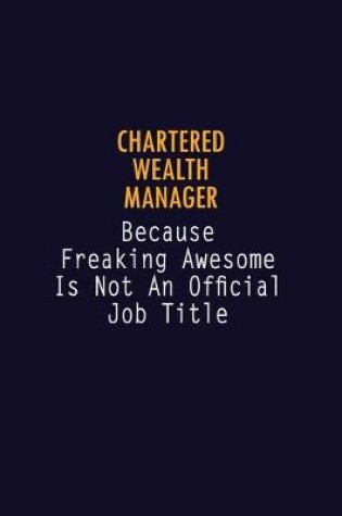 Cover of Chartered wealth manager Because Freaking Awesome is not An Official Job Title