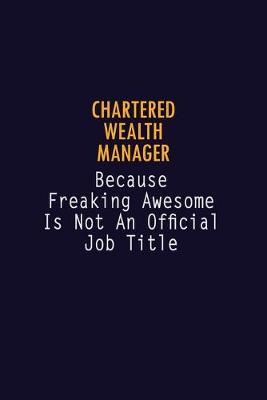 Book cover for Chartered wealth manager Because Freaking Awesome is not An Official Job Title