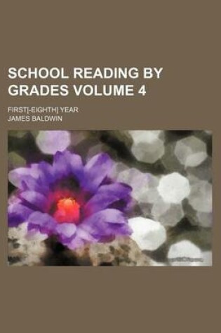 Cover of School Reading by Grades Volume 4; First[-Eighth] Year