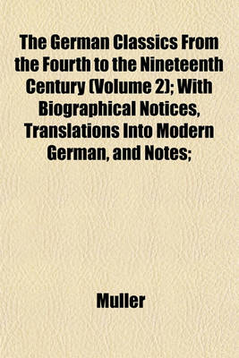 Book cover for The German Classics from the Fourth to the Nineteenth Century (Volume 2); With Biographical Notices, Translations Into Modern German, and Notes;