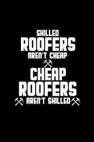 Cover of Skilled roofers aren't cheap ... cheap roofers aren't skilled