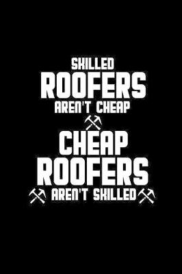 Book cover for Skilled roofers aren't cheap ... cheap roofers aren't skilled