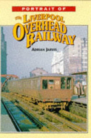 Cover of Portrait of the Liverpool Overhead Railway