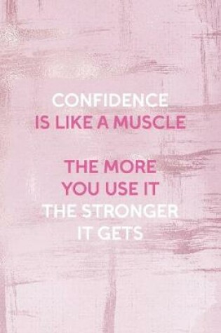 Cover of Confidence Is Like A Muscle The More You Use It The Stronger It Gets