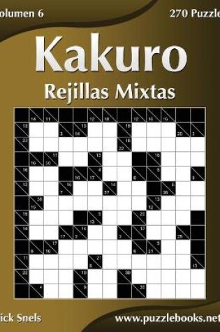 Cover of Kakuro Rejillas Mixtas - Volumen 6 - 270 Puzzles