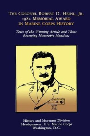 Cover of The Colonel Robert D. Heinl, Jr. 1982 Memorial Award in Marine Corps History