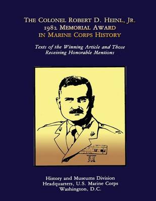 Book cover for The Colonel Robert D. Heinl, Jr. 1982 Memorial Award in Marine Corps History